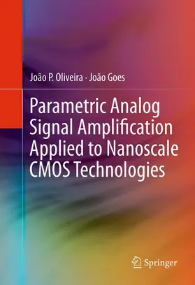 Oliveira / Goes | Parametric Analog Signal Amplification Applied to Nanoscale CMOS Technologies | E-Book | www.sack.de