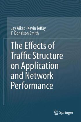 Aikat / Smith / Jeffay | The Effects of Traffic Structure on Application and Network Performance | Buch | 978-1-4614-1847-4 | sack.de