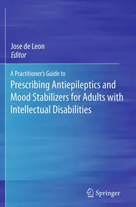 de Leon |  A Practitioner's Guide to Prescribing Antiepileptics and Mood Stabilizers for Adults with Intellectual Disabilities | Buch |  Sack Fachmedien