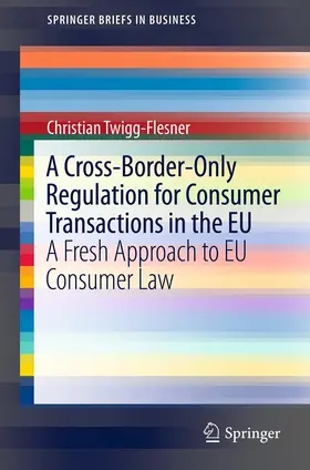 Twigg-Flesner | A Cross-Border-Only Regulation for Consumer Transactions in the EU | E-Book | www.sack.de
