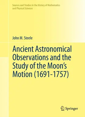 Steele | Ancient Astronomical Observations and the Study of the Moon’s Motion (1691-1757) | E-Book | sack.de
