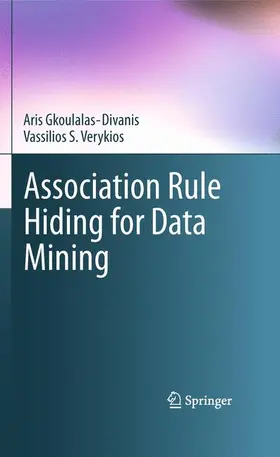Verykios / Gkoulalas-Divanis |  Association Rule Hiding for Data Mining | Buch |  Sack Fachmedien