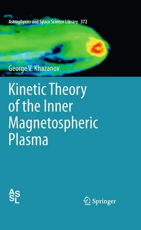 Khazanov | Kinetic Theory of the Inner Magnetospheric Plasma | Buch | 978-1-4614-2692-9 | sack.de