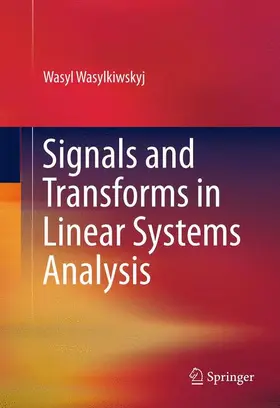Wasylkiwskyj | Signals and Transforms in Linear Systems Analysis | Buch | 978-1-4614-3286-9 | www.sack.de