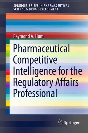 Huml |  Pharmaceutical Competitive Intelligence for the Regulatory Affairs Professional | eBook | Sack Fachmedien