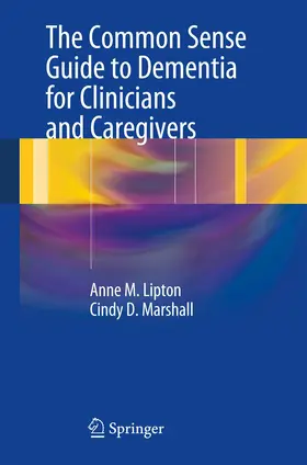 Lipton / Marshall |  The Common Sense Guide to Dementia For Clinicians and Caregivers | Buch |  Sack Fachmedien
