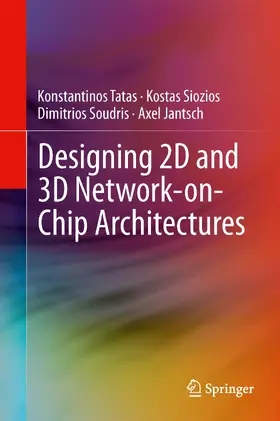 Tatas / Siozios / Soudris |  Designing 2D and 3D Network-on-Chip Architectures | eBook | Sack Fachmedien