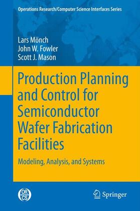Mönch / Mason / Fowler |  Production Planning and Control for Semiconductor Wafer Fabrication Facilities | Buch |  Sack Fachmedien
