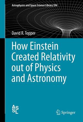 Topper | How Einstein Created Relativity out of Physics and Astronomy | Buch | 978-1-4614-4781-8 | sack.de