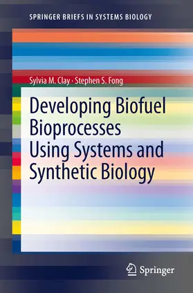 Clay / Fong |  Developing Biofuel Bioprocesses Using Systems and Synthetic Biology | eBook | Sack Fachmedien