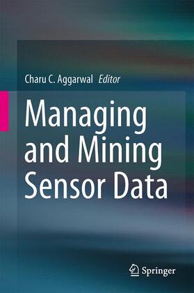 Aggarwal | Managing and Mining Sensor Data | Buch | 978-1-4614-6308-5 | sack.de