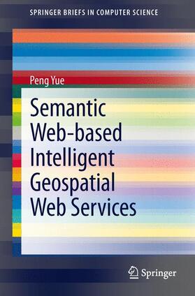 Yue |  Semantic Web-based Intelligent Geospatial Web Services | Buch |  Sack Fachmedien