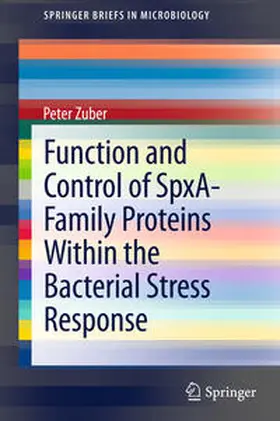 Zuber |  Function and Control of the Spx-Family of Proteins Within the Bacterial Stress Response | Buch |  Sack Fachmedien