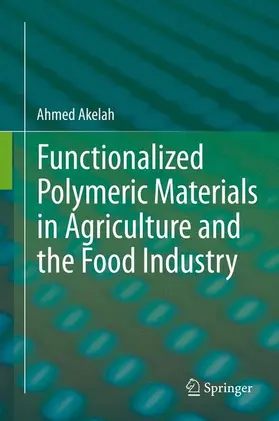 Akelah | Functionalized Polymeric Materials in Agriculture and the Food Industry | Buch | 978-1-4614-7060-1 | www.sack.de