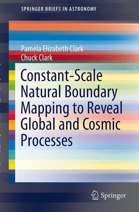 Clark | Constant-Scale Natural Boundary Mapping to Reveal Global and Cosmic Processes | Buch | 978-1-4614-7761-7 | sack.de