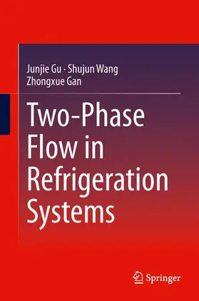Gu / Gan / Wang |  Two-Phase Flow in Refrigeration Systems | Buch |  Sack Fachmedien