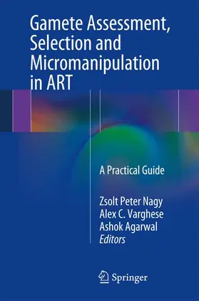 Nagy / Agarwal / Varghese |  Gamete Assessment, Selection and Micromanipulation in ART | Buch |  Sack Fachmedien