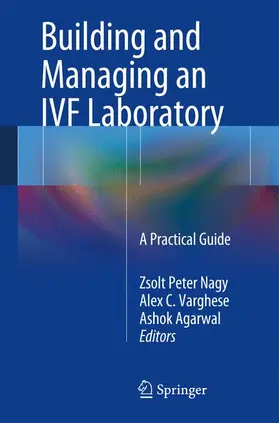 Nagy / Agarwal / Varghese |  Building and Managing an IVF Laboratory | Buch |  Sack Fachmedien