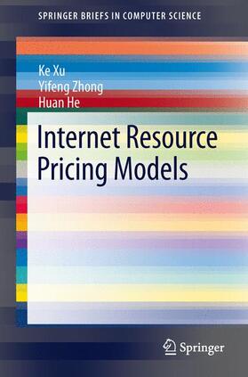 Xu / He / Zhong | Internet Resource Pricing Models | Buch | 978-1-4614-8408-0 | sack.de