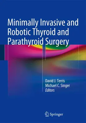 Terris / Singer |  Minimally Invasive and Robotic Thyroid and Parathyroid Surgery | Buch |  Sack Fachmedien