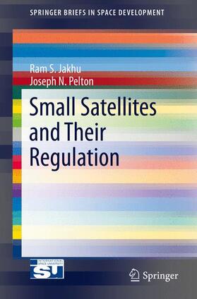 Pelton / Jakhu | Small Satellites and Their Regulation | Buch | 978-1-4614-9422-5 | sack.de