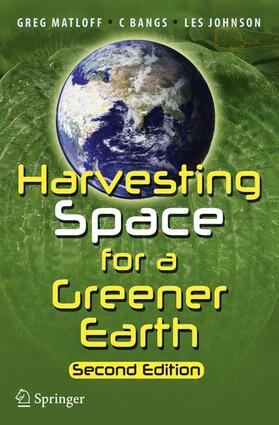 Matloff / Johnson / Bangs | Harvesting Space for a Greener Earth | Buch | 978-1-4614-9425-6 | sack.de