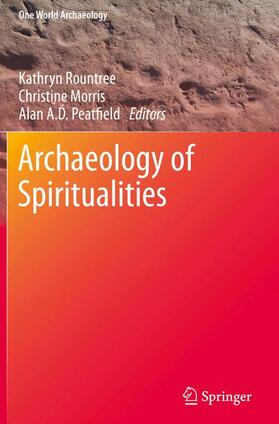 Rountree / Peatfield / Morris | Archaeology of Spiritualities | Buch | 978-1-4614-9640-3 | sack.de