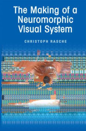 Rasche | The Making of a Neuromorphic Visual System | Buch | 978-1-4614-9849-0 | sack.de