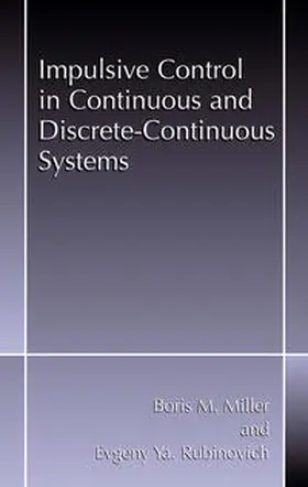 Miller / Rubinovich | Impulsive Control in Continuous and Discrete-Continuous Systems | E-Book | www.sack.de
