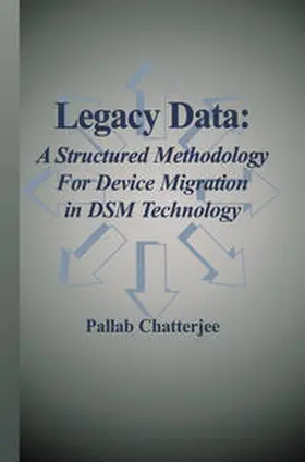 Chatterjee |  Legacy Data: A Structured Methodology for Device Migration in DSM Technology | eBook | Sack Fachmedien