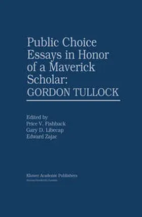 Fishback / Libecap / Zajac |  Public Choice Essays in Honor of a Maverick Scholar: Gordon Tullock | eBook | Sack Fachmedien
