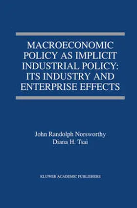 Norsworthy / Tsai | Macroeconomic Policy as Implicit Industrial Policy: Its Industry and Enterprise Effects | E-Book | sack.de