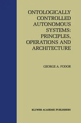 Fodor | Ontologically Controlled Autonomous Systems: Principles, Operations, and Architecture | E-Book | www.sack.de