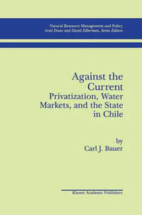 Bauer | Against the Current: Privatization, Water Markets, and the State in Chile | E-Book | sack.de
