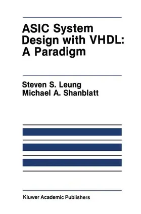 Shanblatt / Leung | ASIC System Design with VHDL: A Paradigm | Buch | 978-1-4615-6475-1 | www.sack.de