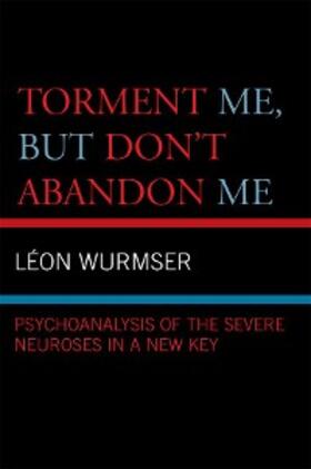 Wurmser |  Torment Me, But Don't Abandon Me | eBook | Sack Fachmedien
