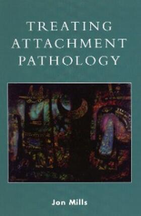 Mills |  Treating Attachment Pathology | eBook | Sack Fachmedien