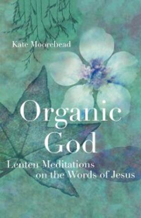 Moorehead |  Organic God | eBook | Sack Fachmedien
