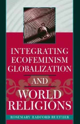 Ruether |  Integrating Ecofeminism, Globalization, and World Religions | eBook | Sack Fachmedien