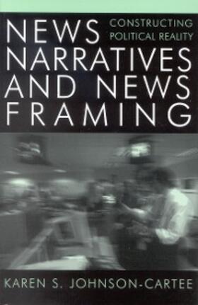 Johnson-Cartee |  News Narratives and News Framing | eBook | Sack Fachmedien