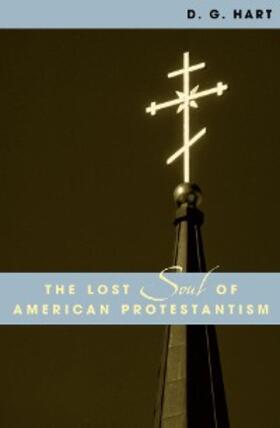 Hart |  The Lost Soul of American Protestantism | eBook | Sack Fachmedien