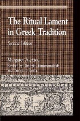 Alexiou / Yatromanolakis / Roilos |  The Ritual Lament in Greek Tradition | eBook | Sack Fachmedien