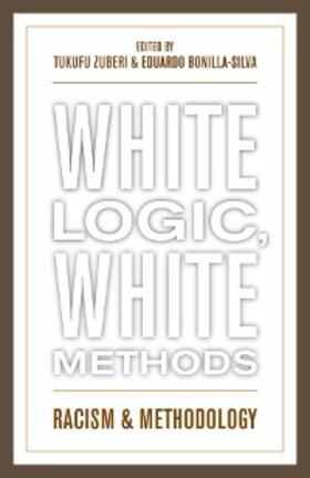 Zuberi / Bonilla-Silva |  White Logic, White Methods | eBook | Sack Fachmedien
