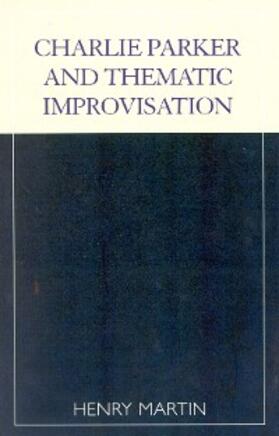 Martin |  Charlie Parker and Thematic Improvisation | eBook | Sack Fachmedien
