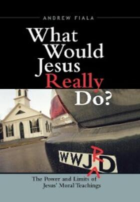 Fiala |  What Would Jesus Really Do? | eBook | Sack Fachmedien