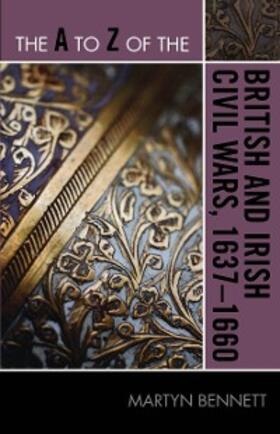 Bennett |  The A to Z of the British and Irish Civil Wars 1637-1660 | eBook | Sack Fachmedien