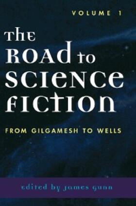Gunn |  The Road to Science Fiction: From Gilgamesh to Wells | eBook | Sack Fachmedien