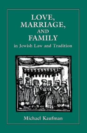 Kaufman |  Love, Marriage, and Family in Jewish Law and Tradition | eBook | Sack Fachmedien
