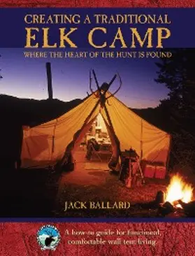Ballard |  Creating a Traditional Elk Camp | eBook | Sack Fachmedien