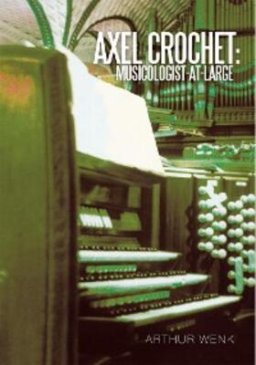 Wenk | Axel Crochet: Musicologist-At-Large | E-Book | sack.de